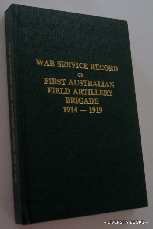 THE WAR SERVICE RECORD OF THE FIRST AUSTRALIAN FIELD ARTILLERY BRIGADE 1914-1919 (Facsimile Edition)