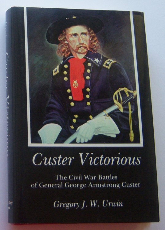 Image for CUSTER VICTORIOUS: The Civil War Battles of General George Armstrong Custer CUSTER VICTORIOUS: The Civil War Battles of General George Armstrong Custer