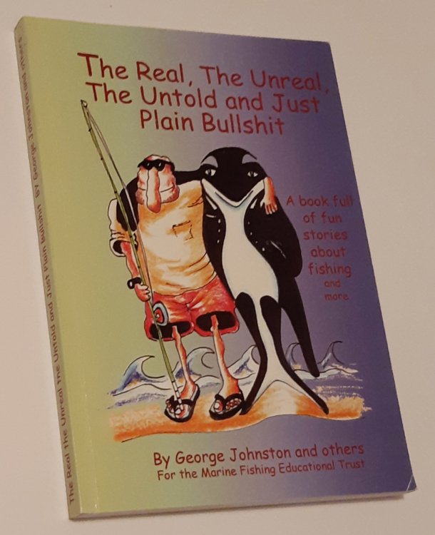 THE REAL, THE UNREAL, THE UNTOLD AND JUST PLAIN BULLSHIT (Signed and Inscribed Copy)