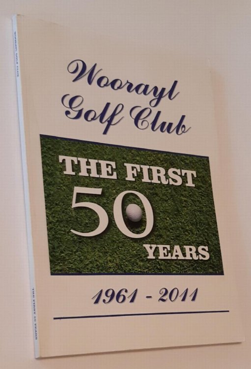Image for WOORAYL GOLF CLUB: The First 50 Years 1961-2011 WOORAYL GOLF CLUB: The First 50 Years 1961-2011