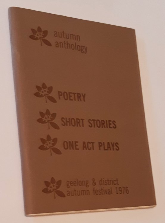 Image for AUTUMN ANTHOLOGY: Geelong and District Autumn Festival 1976. Poetry-Short Stories-One Act Plays AUTUMN ANTHOLOGY: Geelong and District Autumn Festival 1976. Poetry-Short Stories-One Act Plays