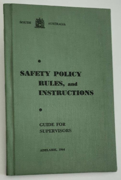 Image for SAFETY POLICY RULES AND INSTRUCTIONS: Guide for Supervisors. Adelaide, 1964 SAFETY POLICY RULES AND INSTRUCTIONS: Guide for Supervisors. Adelaide, 1964