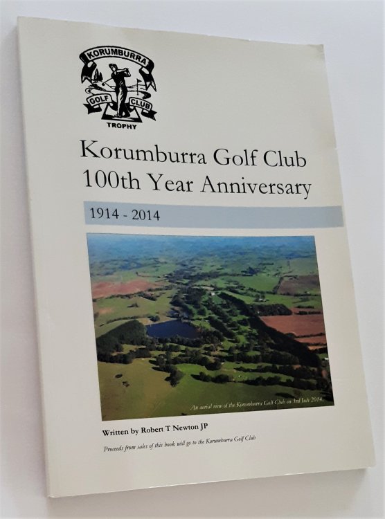 Image for KORUMBURRA GOLF CLUB 100TH YEAR ANNIVERSARY 1914-2014 (Signed Copy) KORUMBURRA GOLF CLUB 100TH YEAR ANNIVERSARY 1914-2014 (Signed Copy)