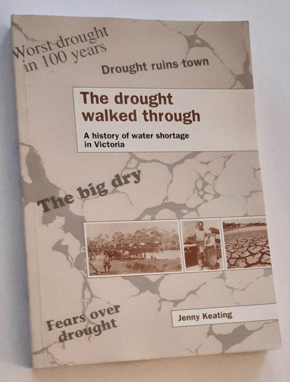 Image for THE DROUGHT WALKED THROUGH: A History of Water Shortage in Victoria THE DROUGHT WALKED THROUGH: A History of Water Shortage in Victoria