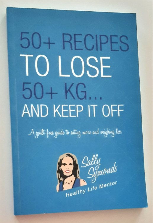 Image for 50+ RECIPES TO LOSE 50+ KG . . . AND KEEP IT OFF 50+ RECIPES TO LOSE 50+ KG . . . AND KEEP IT OFF