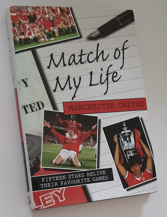 MATCH OF MY LIFE - MANCHESTER UNITED: Fifteen Stars Relive Their Favourite Games