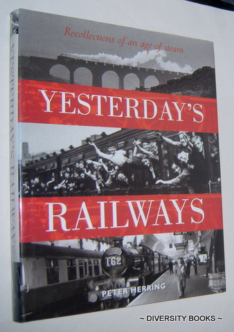 YESTERDAY'S RAILWAYS : Recollections of an Age of Steam