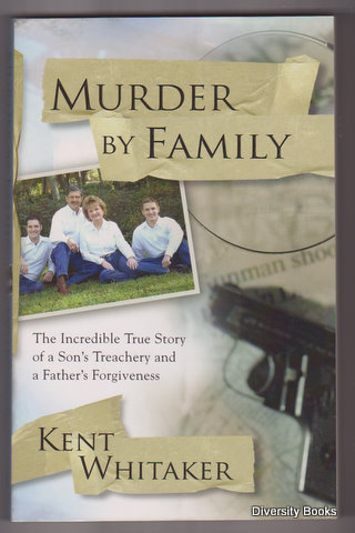 MURDER BY FAMILY : The Incredible True Story of a Son's Treachery and a Father's Forgiveness