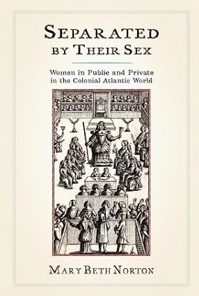 Image for Separated By Their Sex<br/>Women in Public and Private in the Colonial Atlantic World Separated By Their Sex<br/>Women in Public and Private in the Colonial Atlantic World