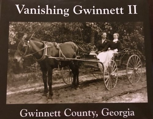 Vanishing Gwinnett II Gwinnett County Georgia: More Scenes of Bygone Days