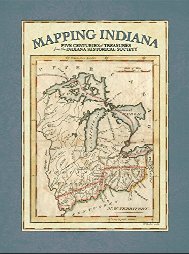 Image for Mapping Indiana: Five Centuries of Treasures from Indiana Historical Society Mapping Indiana: Five Centuries of Treasures from Indiana Historical Society