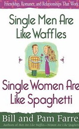 Single Men Are Life Waffles, Single Women Are Like Spaghetti: Friendship, Romance, and Relationships That Work