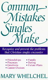 Common Mistakes Singles Make: Recognize and Prevent the Problems the Christian Singles Encounter