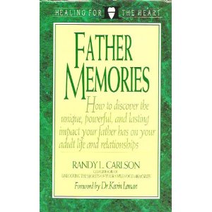 Father Memories: How to Discover the Unique, Powerful, and Lasting Impact Your Father Has on Your Adult Life and Relationships