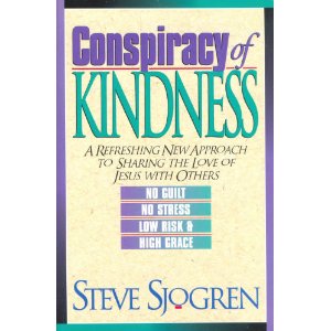 Conspiracy of Kindness: A Refreshing New Approach to Sharing the Love of Jesus With Others