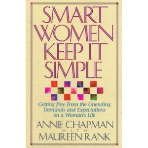 Smart Women Keep it Simple: Getting Free from the Unending Demands and Expectations on a Woman's Life