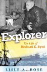 Explorer: The Life of Richard E. Byrd