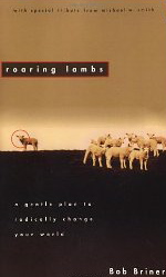 Roaring Lambs: a Gentle Plan to Radically Change Your World