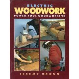 Electric Woodwork: Power Tool Woodworking