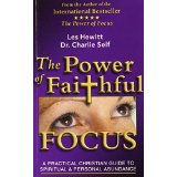 The Power of Faithful Focus: A Practical Guide To Spiritual & Personal Abundance
