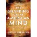 The Snapping of the American Mind: Healing a Nation Broken by a Lawless Government and Godless Culture