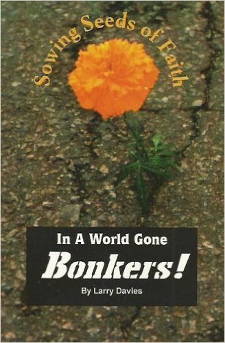 Sowing seeds of faith in a world gone bonkers!: Or, 52 weekly stories of encouragement & hope