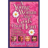 Young Woman After God's Own Heart: A Teen's Guide to Friends, Faith, Family, and the Future