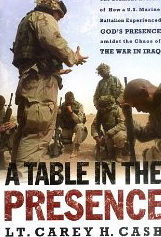 A Table in the Presence: The Dramatic Account of How a U.S. Marine Battalion Experienced God's Presence Amidst the Chaos of the War in Iraq