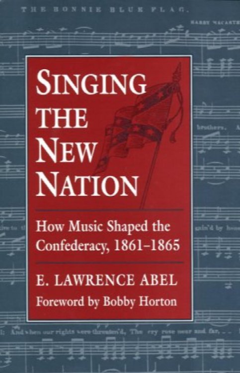 Singing the New Nation: How Music Shaped the Confederacy, 1861-1865