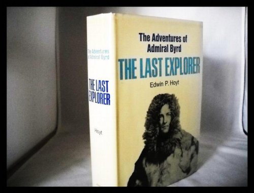 The last explorer: The adventures of Admiral Byrd
