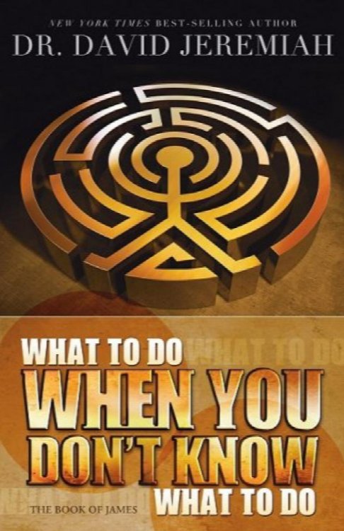 What to Do When You Don't Know What to Do: The Book of James