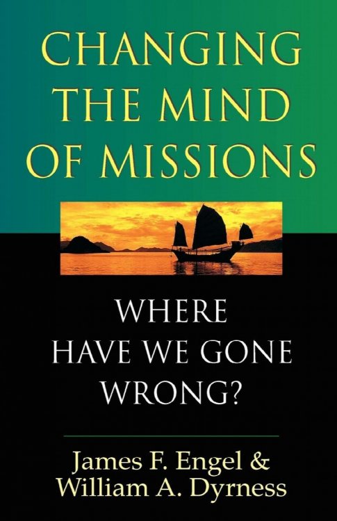 Changing the Mind of Missions: Where Have We Gone Wrong