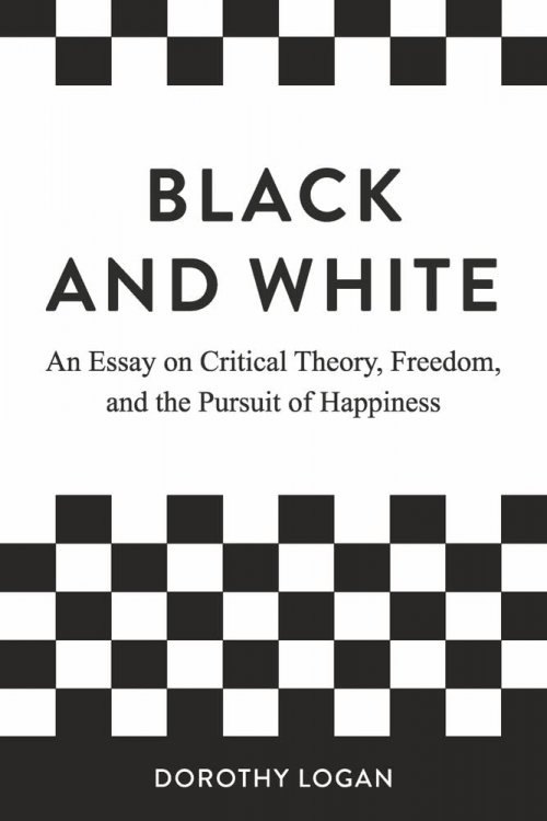 Black and White: An Essay on Critical Theory, Freedom, and the Pursuit of Happiness