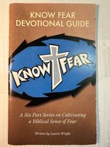 Know Fear Devotional Guide: A Six Part Series on Cultivating a Biblical Sense of Fear