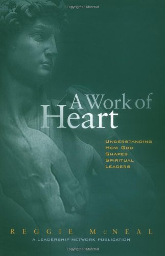 A Work of Heart : Understanding How God Shapes Spiritual Leaders