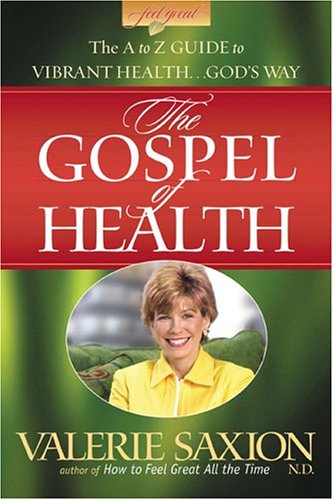 The Gospel of Health: The A to Z Guide to Vibrant Health.God's Way