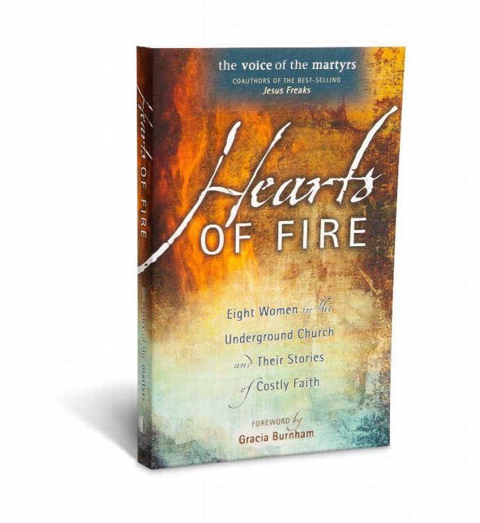 Hearts Of Fire: Eight Woman In The Underground Church And Their Stories Of Costly Faith