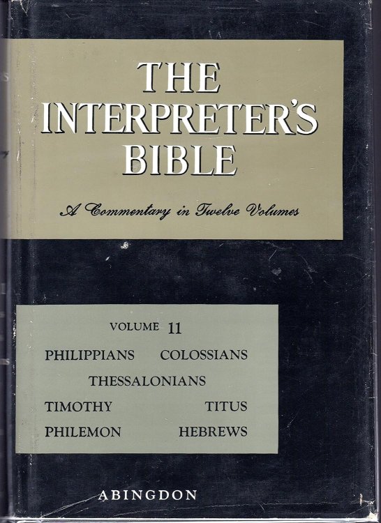 The Interpreter's Bible, Vol. 11: Philippians, Colossians, Thessalonians, Pastoral Epistles, Philemon, Hebrews
