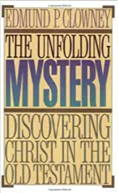 The Unfolding Mystery: Discovering Christ in the Old Testament