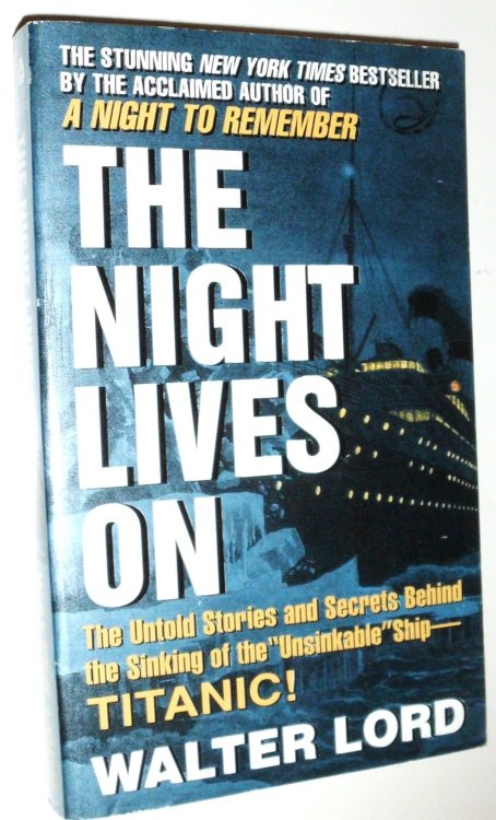 The Night Lives On: The Untold Stories & Secrets Behind the Sinking of the Unsinkable Ship-Titanic!
