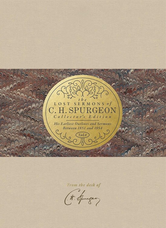 The Lost Sermons of C. H. Spurgeon Volume IV Collector's Edition: His Earliest Outlines and Sermons Between 1851 and 1854