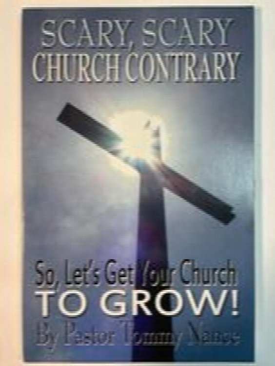 Scary, Scary Church Contrary: So, Let's Get Your Church To Grow!
