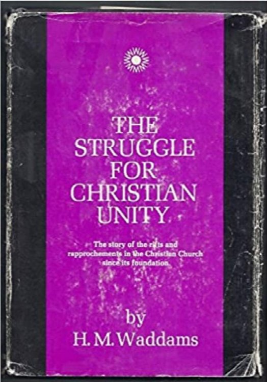 The Struggle For Christian Unity: The Story of the Rifts and Rapproachements in the Christian Church Since Its Foundation
