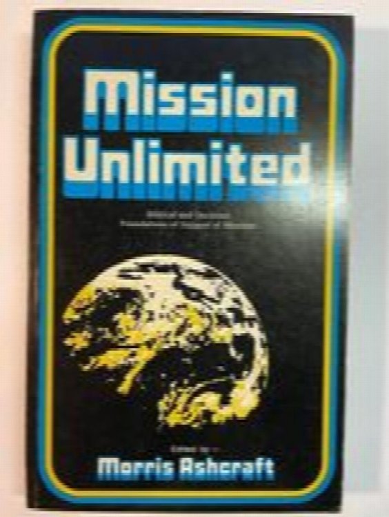 Mission Unlimited: Biblical and Doctrinal Foundations of Support of Missions