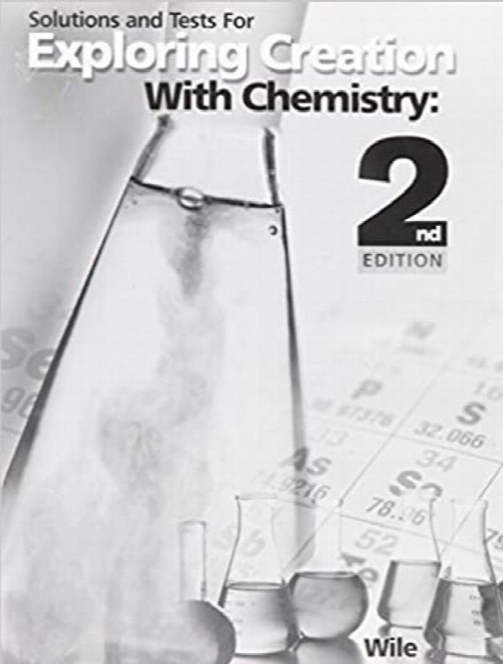 Solutions and Tests for Exploring Creation with Chemistry 2nd Edition