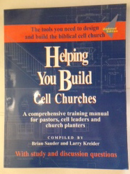 Helping You Build Cell Churches: A Comprehensive Training Manual for Pastors, Cell Leaders and Church Planters (with study and discussion questions)