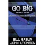 Go BIG with Small Groups: Eleven Steps to an Explosive Small Group Ministry