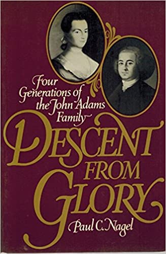 Descent from Glory: Four Generations of the John Adams Family