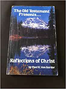 The Old Testament Presents Reflections Of Christ