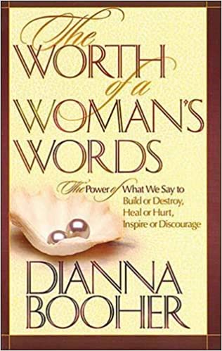 The Worth Of A Woman's Words: The Power Of What We Say To Build Or Destroy, Heal Or Hurt, Inspire Or Discourage